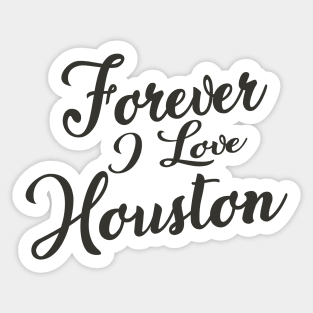 Forever i love Houston Sticker